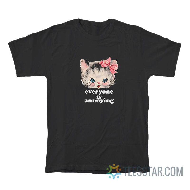Cute Cat Everyone Is Annoying T-Shirt