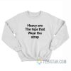 Heavy Are The Hips That Wear The Strap Sweatshirt