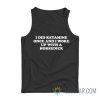 I Did Ketamine Once And I Woke Up With A Horsedick Tank Top