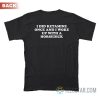 I Did Ketamine Once And I Woke Up With A Horsedick T-Shirt