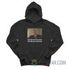I Look Like You Wanna Look I Fuck Like You Wanna Fuck Hoodie