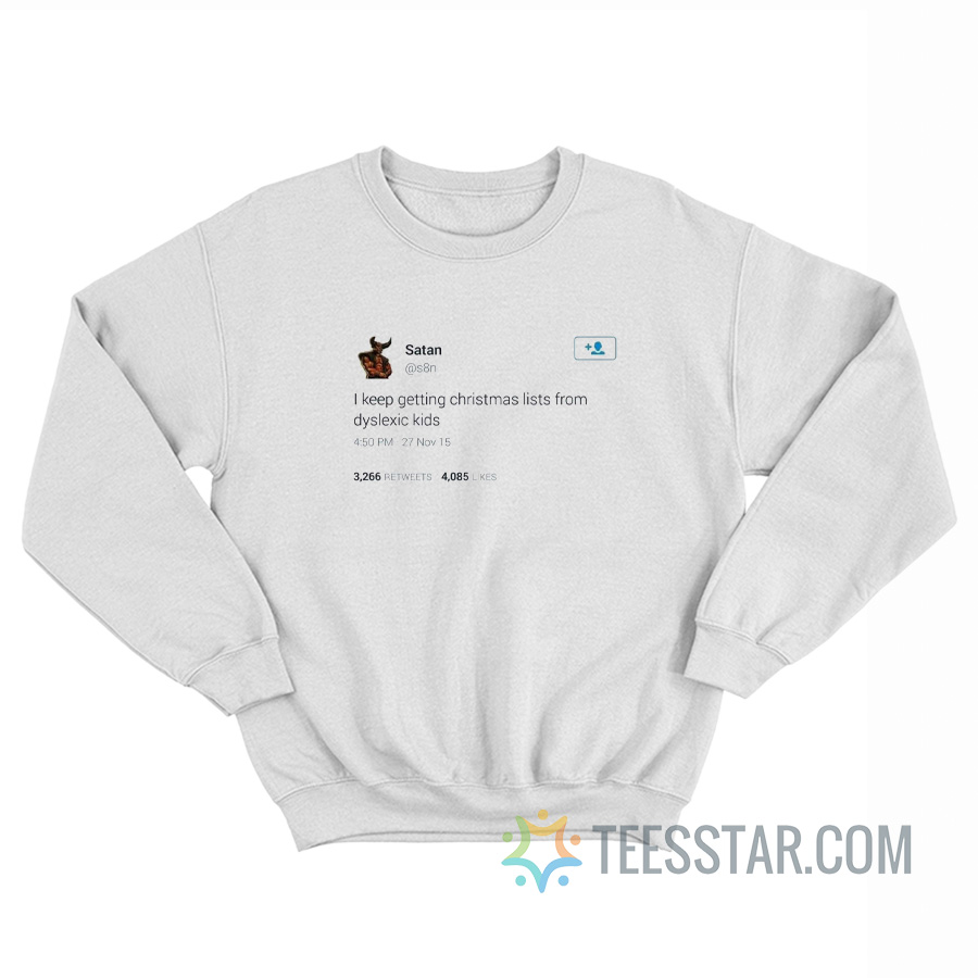 Satan Tweet I Keep Getting Christmas Lists From Dyslexic Kids Sweatshirt