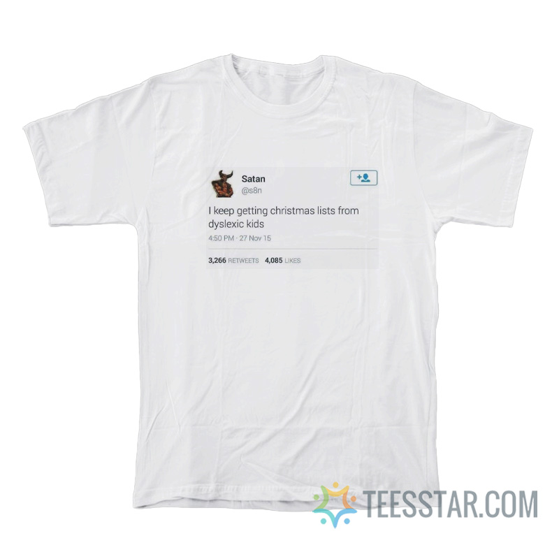 Satan Tweet I Keep Getting Christmas Lists From Dyslexic Kids T-Shirt
