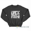 I Wonder If Life Smokes After It Fucks Me Sweatshirt