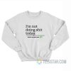 I'm Not Doing Shit Today Mission Accomplished Sweatshirt