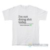 I'm Not Doing Shit Today Mission Accomplished T-Shirt