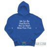 Life Can Be Hard But It’s Also So Much More Than That Hoodie