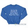 Life Can Be Hard But It’s Also So Much More Than That Sweatshirt