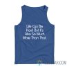 Life Can Be Hard But It’s Also So Much More Than That Tank Top