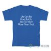 Life Can Be Hard But It’s Also So Much More Than That T-Shirt