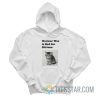 Nuclear Is Bad For Kittens Hoodie