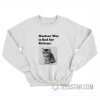 Nuclear Is Bad For Kittens Sweatshirt