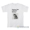 Nuclear Is Bad For Kittens T-Shirt