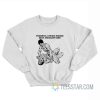 Powerful Strong Women Beat Arrogant Men Sweatshirt