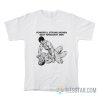 Powerful Strong Women Beat Arrogant Men T-Shirt