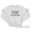 This Robot Is Trained To Fuck Your Mother Sweatshirt
