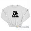 We Got Soul Sweatshirt
