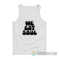 We Got Soul Tank Top