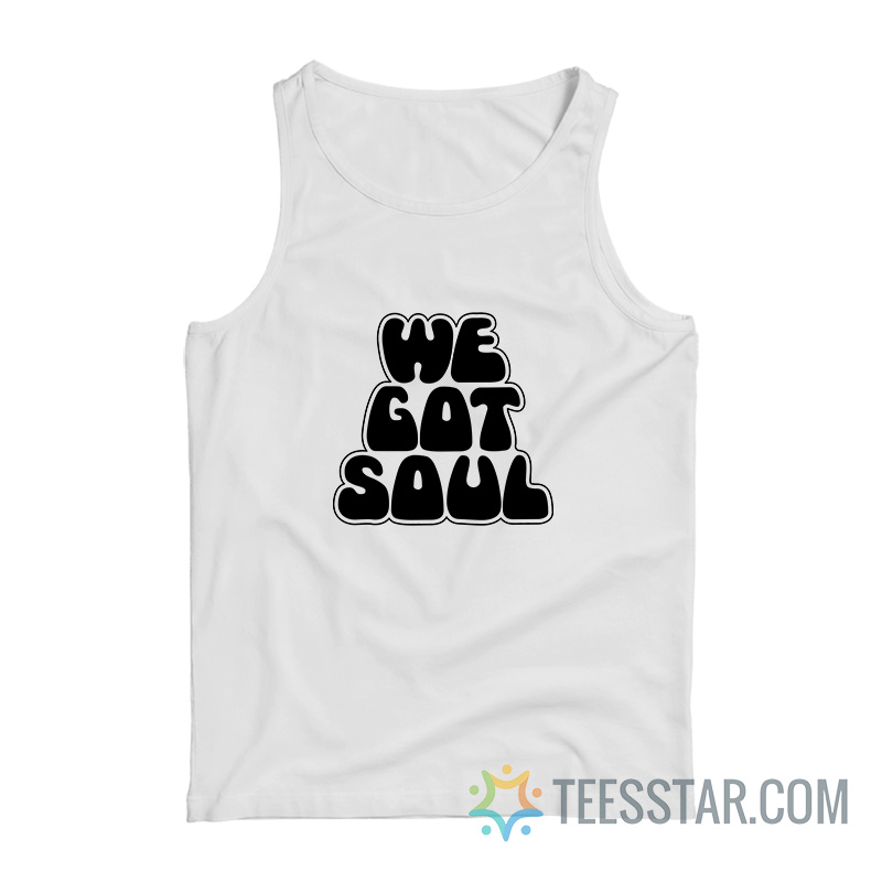 We Got Soul Tank Top