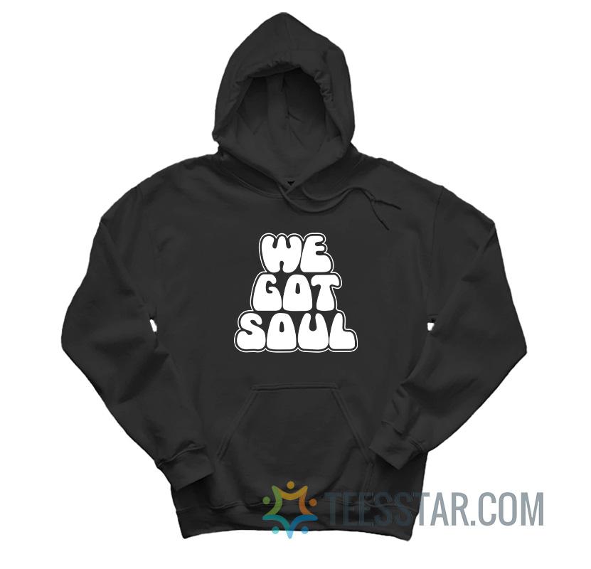 We Got Soul Hoodie