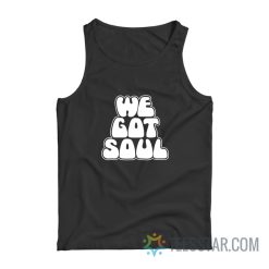 We Got Soul Tank Top