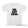 We Got Soul T-Shirt