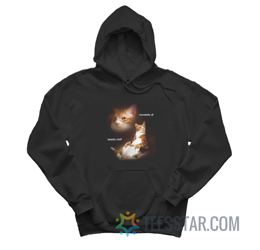 Cat Mentally Ill Totally Chill Hoodie