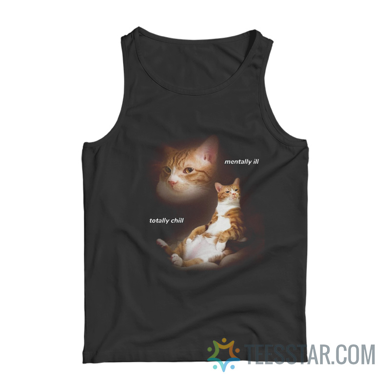 Cat Mentally Ill Totally Chill Tank Top