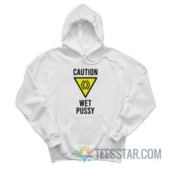 Caution Wet Pussy Hoodie