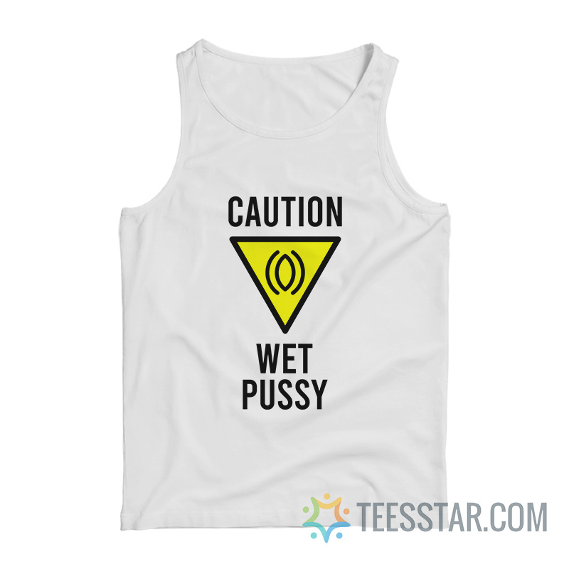 Caution Wet Pussy Tank Top