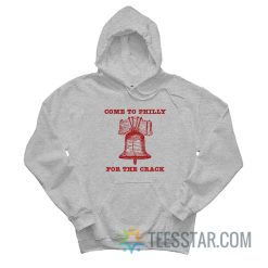 Come To Philly Stay For The Crack Hoodie
