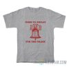 Come To Philly Stay For The Crack T-Shirt