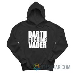 Darth Fucking Vader Adam Driver Hoodie
