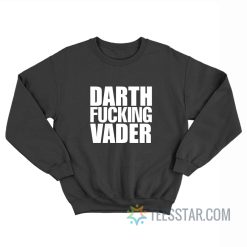 Darth Fucking Vader Adam Driver Sweatshirt