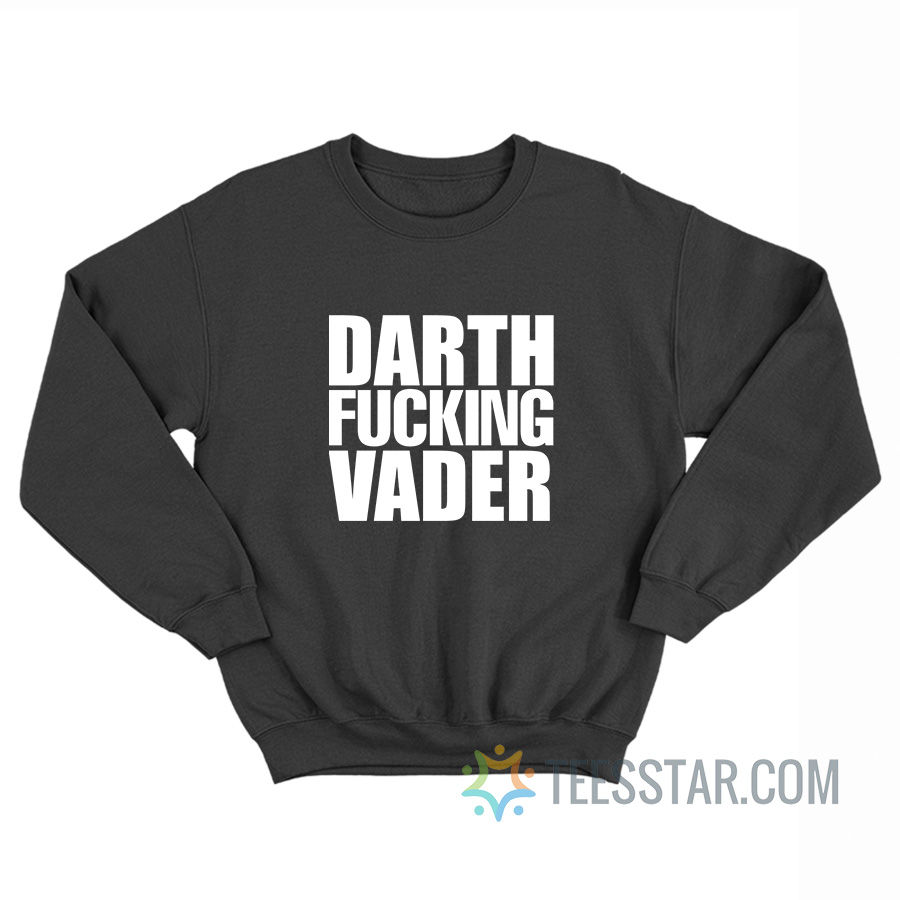 Darth Fucking Vader Adam Driver Sweatshirt