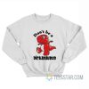 Don’t Be A Dickasaurus Sweatshirt