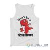 Don’t Be A Dickasaurus Tank Top