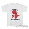 Don’t Be A Dickasaurus T-Shirt