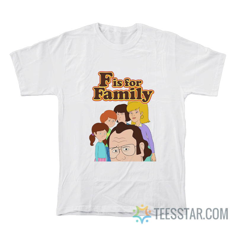 F Is For Family T-Shirt