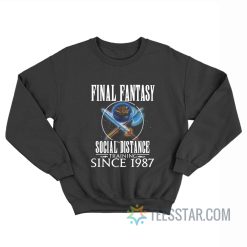 Final Fantasy Social Distance Training Since 1987 Sweatshirt