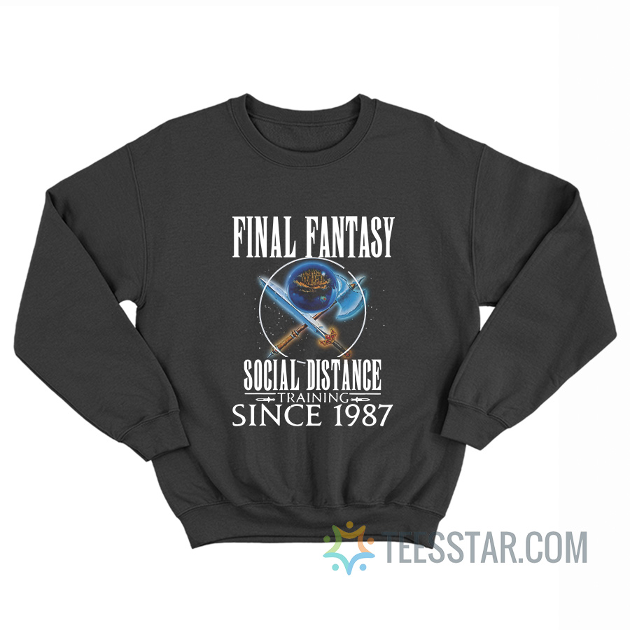 Final Fantasy Social Distance Training Since 1987 Sweatshirt