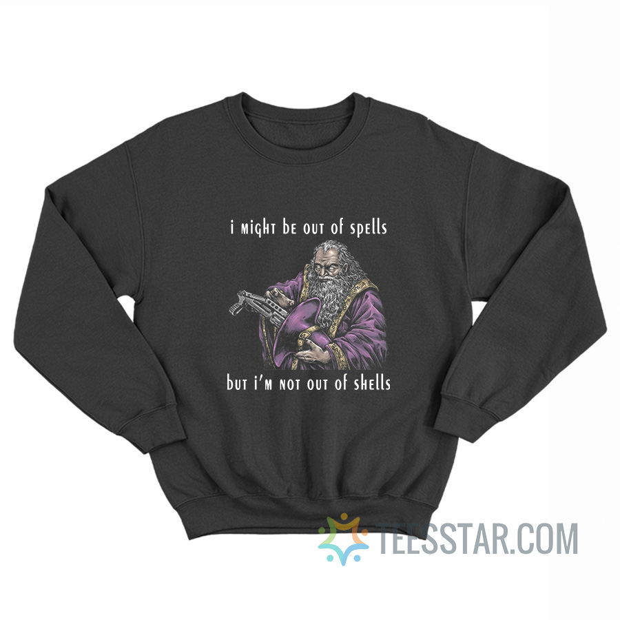 I Might Be Out Of Spells But I’m Not Out Of Shells Sweatshirt