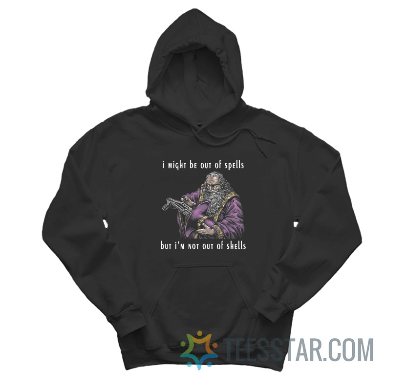 I Might Be Out Of Spells But I’m Not Out Of Shells Hoodie