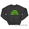 I Miss Nothing About You Sweatshirt