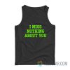 I Miss Nothing About You Tank Top