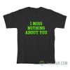 I Miss Nothing About You T-Shirt