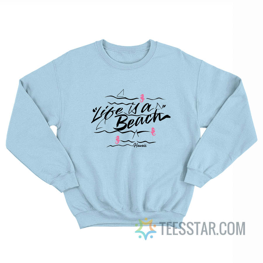 Life Is A Beach Hawaii Brennan Step Brothers Sweatshirt