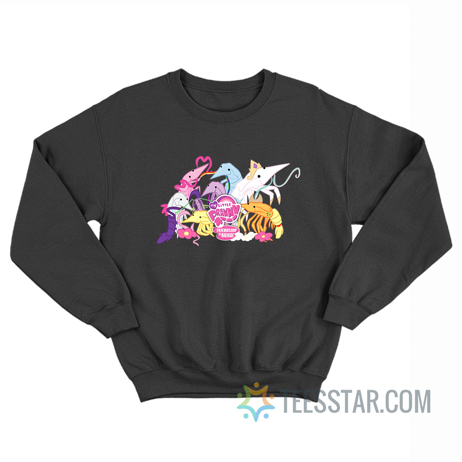 My Little Prawny Friendship Is Marinade Sweatshirt