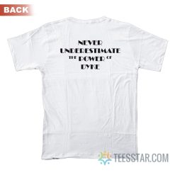 Never Underestimate The Power Of Dyke T-Shirt