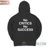 No Critics No Success Hoodie